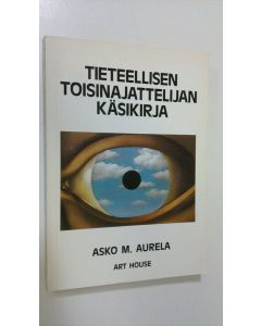 Kirjailijan Asko Aurela käytetty kirja Tieteellisen toisinajattelijan käsikirja