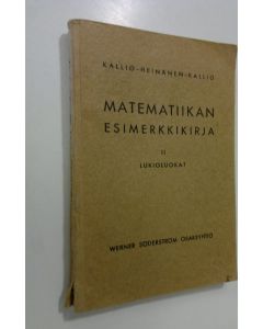 Kirjailijan Niilo Kallio käytetty kirja Matematiikan esimerkkikirja : oppikouluja varten 2, Lukioluokat