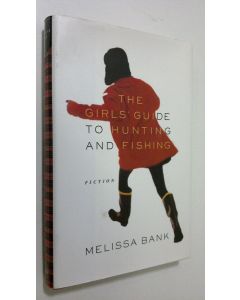 Kirjailijan Melissa Bank käytetty kirja The girls' guide to hunting and fishing
