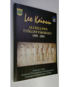 Kirjailijan Kainuun ym. liitto käytetty kirja Lex Kainuu : alueellinen työllisyyskokeilu 1999-2003