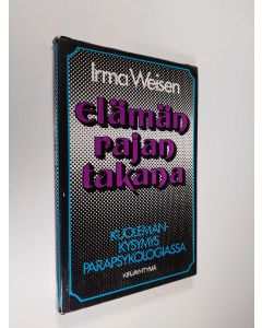 Kirjailijan Irma Weisen käytetty kirja Elämän rajan takana : kuolemankysymys parapsykologiassa