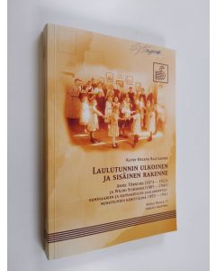 Kirjailijan Katri-Helena Rautiainen käytetty kirja Laulutunnin ulkoinen ja sisäinen rakenne - Aksel Törnudd (1874-1923) ja Wilho Siukonen (1885-1941) seminaarien ja kansakoulun laulunopetusmenetelmien kehittäjinä 1893-1941