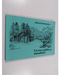 Kirjailijan Alfred Kolehmainen käytetty kirja Esi-isien jäljillä ja muuallakin