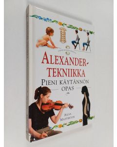 Kirjailijan Ailsa Masterton käytetty kirja Alexander-tekniikka : pieni käytännön opas
