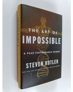 Kirjailijan Steven Kotler käytetty kirja The art of impossible : A Peak performance primer