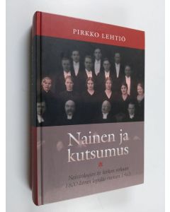 Kirjailijan Pirkko Lehtiö käytetty kirja Nainen ja kutsumus : naisteologien tie kirkon virkaan 1800-luvun lopulta vuoteen 1963