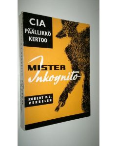 Kirjailijan Robert P. J. Verbelen käytetty kirja Mister Inkognito = (Mr Tuntematon) : Mestarivakooja työssä