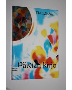 Kirjailijan Elvi Löhönen käytetty kirja Päivien kirjo