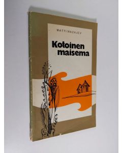 Kirjailijan Matti Mazajev käytetty kirja Kotoinen maisema : kertoelma : jutelmia luonnosta : kertomuksia