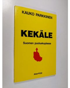 Kirjailijan Kauko Parkkinen käytetty kirja Kekäle Suomen puoluekuplassa : mahdollisuuksien maksimoinnista