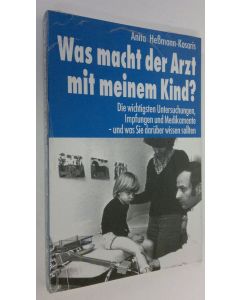 Kirjailijan Anita Hessmann-Kosaris käytetty kirja Was macht der Arzt mit meinem Kind? : Die wichtigsten Untersuchungen, Impfungen und Medikamente - und was Sie daruber wissen sollten (UUSI)