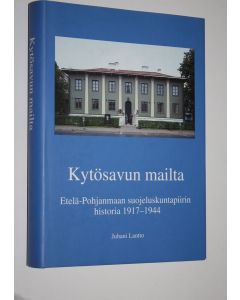 Kirjailijan Juhani Lantto käytetty kirja Kytösavun mailta (signeerattu) : Etelä-Pohjanmaan suojeluskuntapiirin historia 1917-1944
