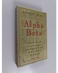 Kirjailijan John Man käytetty kirja Alpha Beta : How Our Alphabet Shaped the Western World