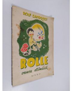 Kirjailijan Rolf Sandqvist käytetty teos Rolle onnea etsimässä : satu