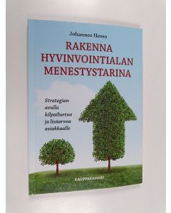 Kirjailijan Johannes Hesso käytetty kirja Rakenna hyvinvointialan menestystarina : strategian avulla kilpailuetua ja lisäarvoa asiakkaalle