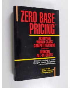Kirjailijan David N. Burt & Warren E. Norquist ym. käytetty kirja Zero Base Pricing - Achieving World Class Competitiveness Through Reduced All-in-costs : a Proactive Handbook for General Managers, Program Managers, and Procurement Professionals