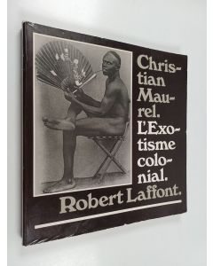 Kirjailijan Robert Laffont & Christian Maurel käytetty kirja L'Exotisme colonial - 150 photographies du début du siècle