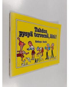 Kirjailijan Kathryn Smith käytetty teos Tahdon pysyä terveenä, äiti!