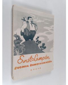 Kirjailijan Ernst Lampen käytetty kirja Suomea samoilemassa : valikoima matkailupakinoita ja kulttuurikuvia