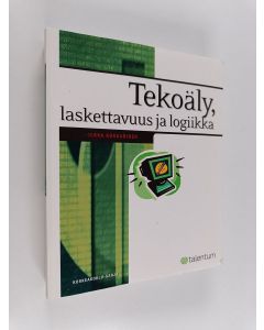 Kirjailijan Ilkka Kokkarinen käytetty kirja Tekoäly, laskettavuus ja logiikka