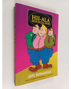 Kirjailijan Jope Ruonansuu käytetty kirja Hii-ala housuja hoi! : Jopen uusimmat pläjäytykset