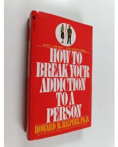 Kirjailijan Howard M. Halpern käytetty kirja How to Break Your Addiction to a Person - When and Why Love Doesn't Work, and What to Do about It
