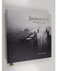 Kirjailijan Agneta Andersson käytetty kirja Jurmon kylä lähimpänä merta