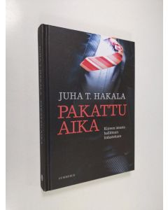 Kirjailijan Juha T. Hakala käytetty kirja Pakattu aika : kiireen imusta hallittuun hidasteluun