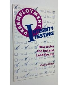 Kirjailijan Charles Clfton käytetty kirja Preemployment Integrity Testing : how to ace the test and land the job (ERINOMAINEN)