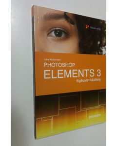 Kirjailijan Juha Kaukoniemi käytetty kirja Photoshop Elements 3 : digikuvan käsittely