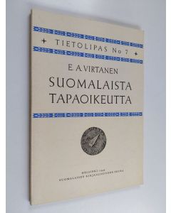 Kirjailijan E. A. Virtanen käytetty kirja Suomalaista tapaoikeutta : metsästäjän, kalastajan ja talonpojan oikeustapoja