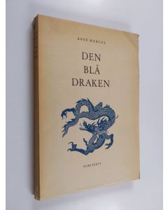 Kirjailijan Aage Marcus käytetty kirja Den blå draken : levnadskonst och bildkonst i det gamla Kina