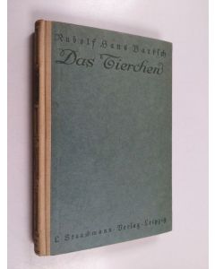 Kirjailijan Rudolf Hans Bartsch käytetty kirja Das Tierchen : die Geschichte einer kleinen Grisette