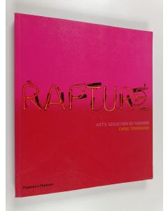 Kirjailijan Chris Townsend käytetty kirja Rapture : art's seduction by fashion since 1970