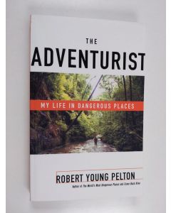 Kirjailijan Robert Young Pelton käytetty kirja The Adventurist - My Life in Dangerous Places