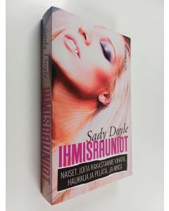 Kirjailijan Sady Doyle käytetty kirja Ihmisrauniot : naiset, joita rakastamme vihata, haukkua ja pelätä... ja miksi