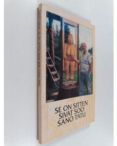 käytetty kirja Se on sitten sivat soo! sano Tatu : vanhoja satakuntalaisia työläissananparsia ja sutkauksia