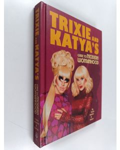 Kirjailijan Trixie Mattel & Katya Zamolodchikova käytetty kirja Trixie and Katya's Guide to Modern Womanhood