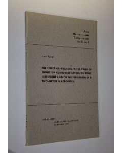 Kirjailijan Ilari Tyrni käytetty kirja The effect of changes in the value of money on consumers' saving, on firms' investment and on the equilibrium of a two-sector macromodel