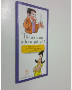 käytetty teos Tänään on oikea päivä : Pieni opas sinulle, joka olet lopettamassa tupakointiasi