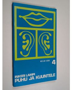 Kirjailijan Inkeri Lampi käytetty teos Puhu ja kuuntele : Puheilmaisun ja kuuntelemisen tehtäviä 4