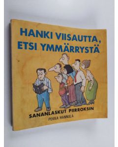 Kirjailijan Pekka Hannula käytetty kirja Hanki viisautta, etsi ymmärrystä : sananlaskut piirroksin