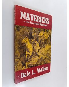 Kirjailijan Dale L. Walker käytetty kirja Mavericks - Ten Uncorralled Westerners