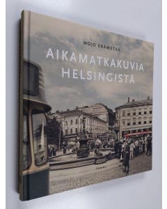 Kirjailijan Mojo Erämetsä käytetty kirja Aikamatkakuvia Helsingistä