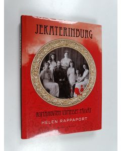 Kirjailijan Helen Rappaport käytetty kirja Jekaterinburg : Romanovien viimeiset päivät