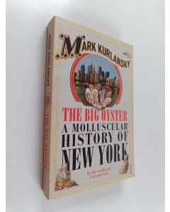 Kirjailijan Mark Kurlansky käytetty kirja The Big Oyster : A Molluscular History of New York