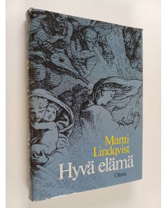 Kirjailijan Martti Lindqvist käytetty kirja Hyvä elämä : erään mahdollisen maailman luonnos