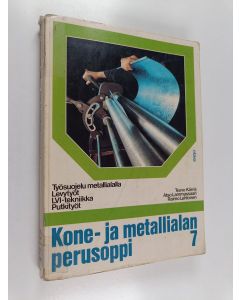 käytetty kirja Kone- ja metallialan perusoppi 7 : Työsuojelu metallialalla, levytyöt, LVI-tekniikka, putkityöt