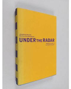 Kirjailijan Jonathan Bond käytetty kirja Under the radar : talking to today's cynical consumer
