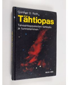 Kirjailijan Gunther D. Roth käytetty kirja Tähtiopas : taivaankappaleiden tarkkailu ja tunnistaminen